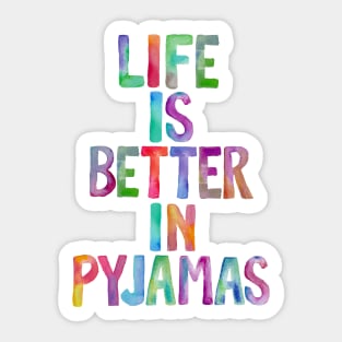 Life is Better in Pyjamas Sticker